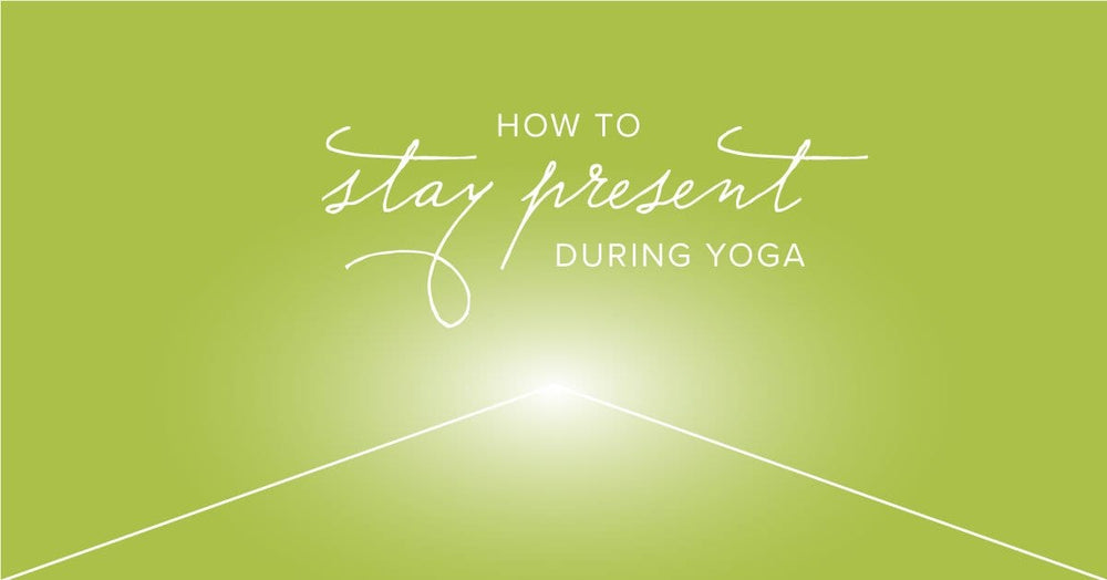 Staying Present During Yoga - Buddha Groove