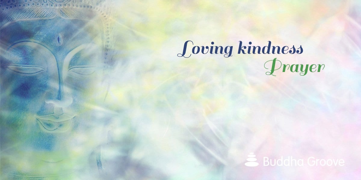 The Buddhist Metta (Lovingkindness) Prayer - Buddha Groove